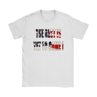 The Best is yet to come  t-shirt